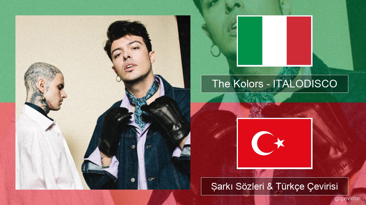 The Kolors – ITALODISCO İtalyanca Şarkı Sözleri & Türkçe Çevirisi