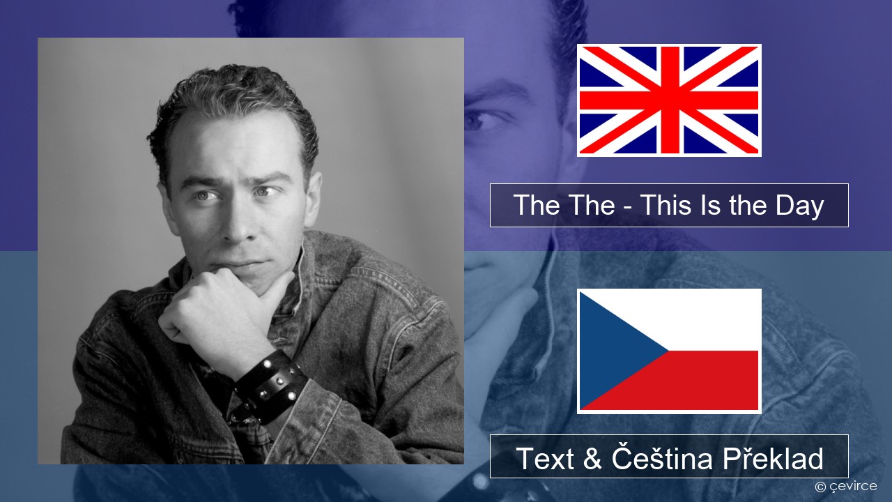 The The – This Is the Day Anglický Text & Čeština Překlad