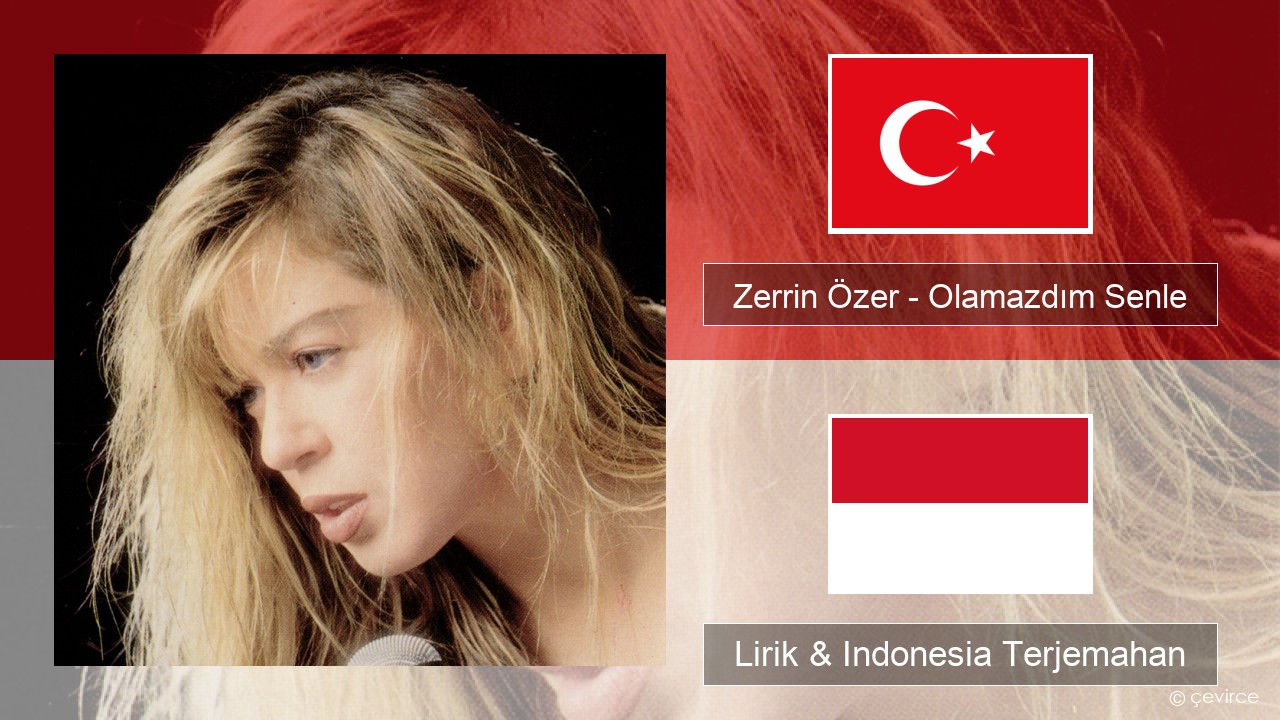 Zerrin Özer – Olamazdım Senle Turki Lirik & Indonesia Terjemahan