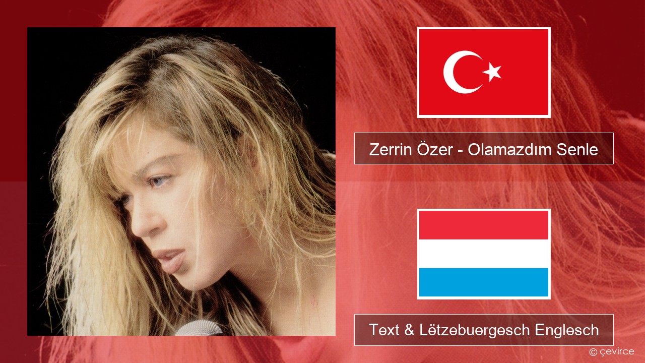 Zerrin Özer – Olamazdım Senle Tierkesch Text & Lëtzebuergesch Englesch