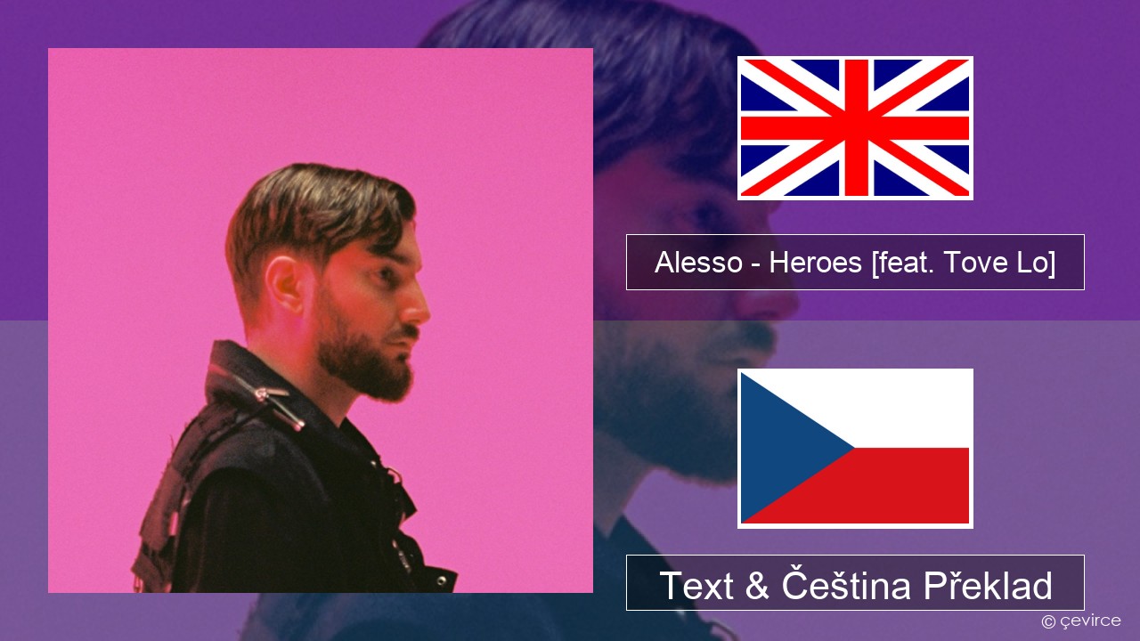 Alesso – Heroes (we could be) [feat. Tove Lo] Anglický Text & Čeština Překlad