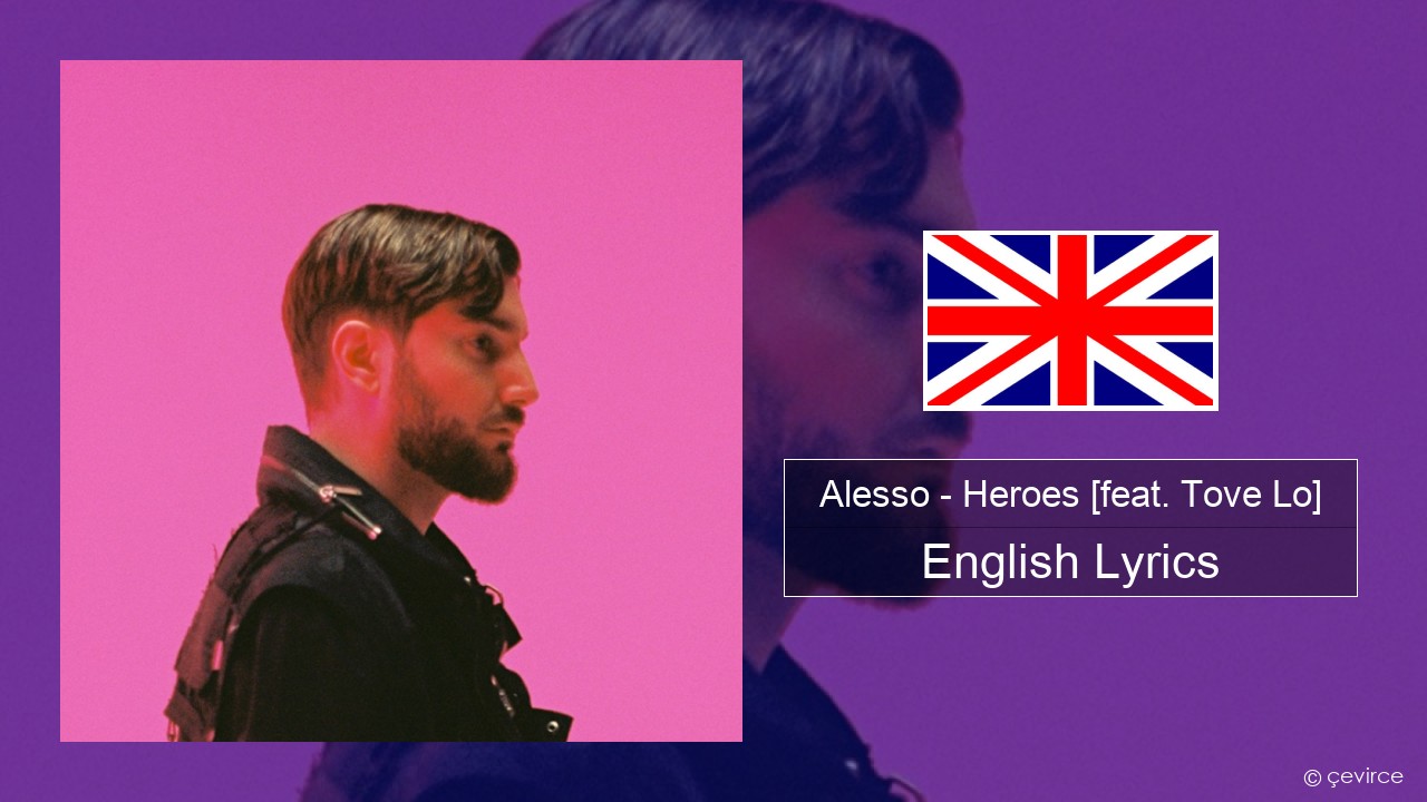 Alesso – Heroes (we could be) [feat. Tove Lo] English Lyrics