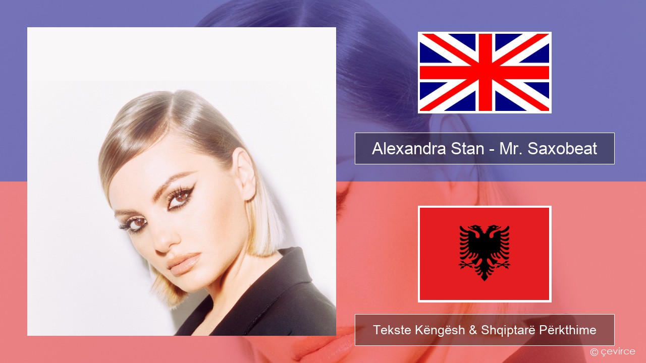 Alexandra Stan – Mr. Saxobeat (feat. Carlprit & Jason Ray) Anglisht Tekste Këngësh & Shqiptarë Përkthime