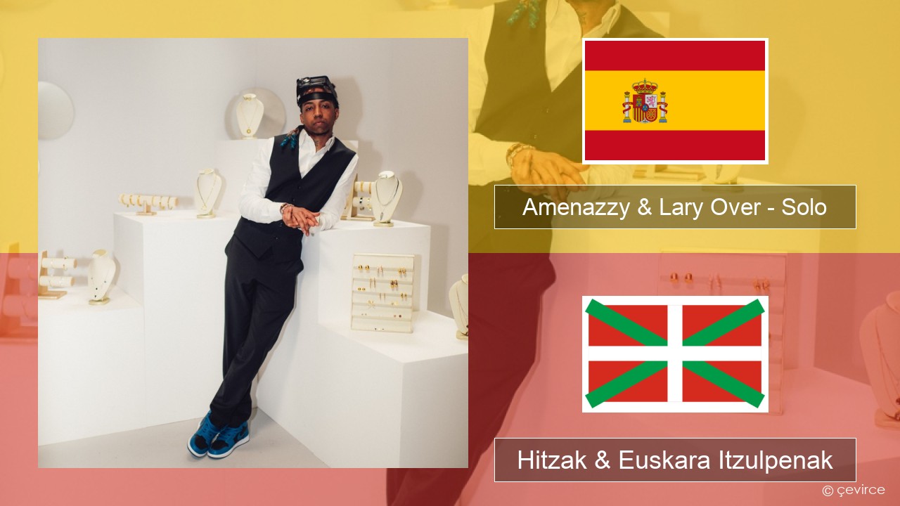 Amenazzy & Lary Over – Solo Espainiako Hitzak & Euskara Itzulpenak