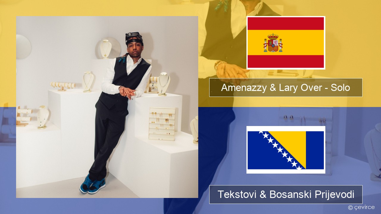 Amenazzy & Lary Over – Solo Španski Tekstovi & Bosanski Prijevodi