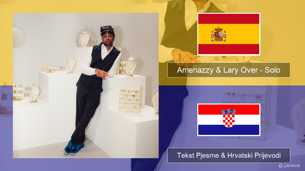 Amenazzy & Lary Over – Solo Španjolski Tekst Pjesme & Hrvatski Prijevodi