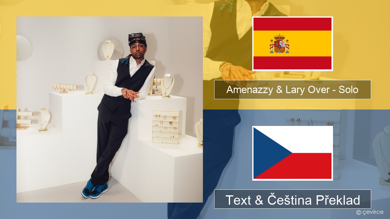 Amenazzy & Lary Over – Solo Španělský Text & Čeština Překlad