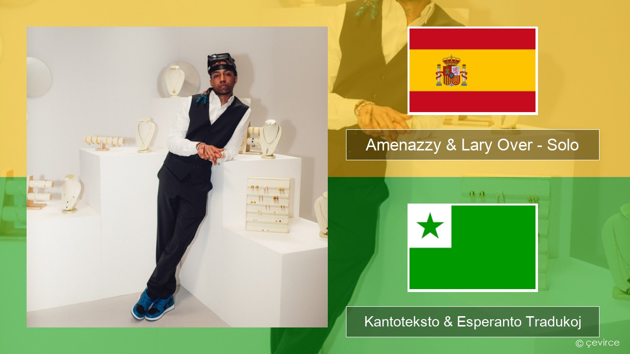 Amenazzy & Lary Over – Solo La hispana Kantoteksto & Esperanto Tradukoj