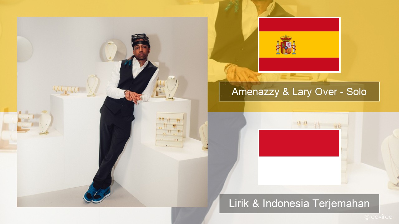 Amenazzy & Lary Over – Solo Spanyol Lirik & Indonesia Terjemahan