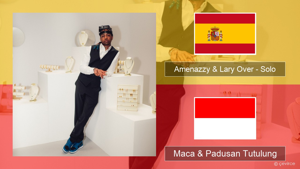 Amenazzy & Lary Over – Solo Spanyol Maca & Padusan Tutulung