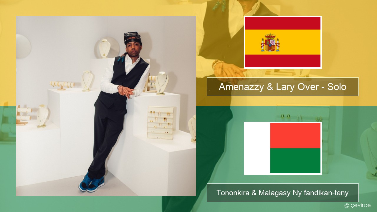 Amenazzy & Lary Over – Solo Espaniola Tononkira & Malagasy Ny fandikan-teny