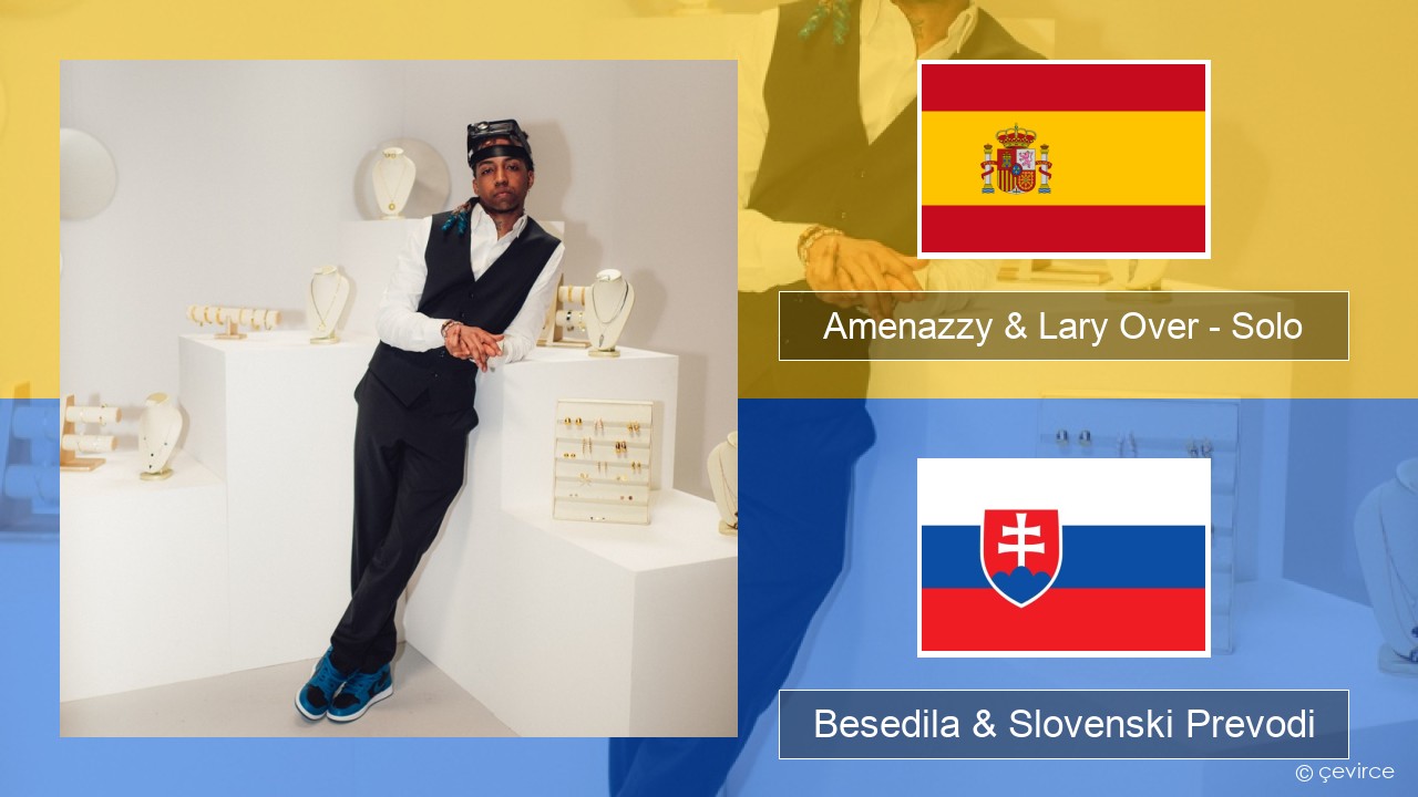 Amenazzy & Lary Over – Solo Španščina Besedila & Slovenski Prevodi