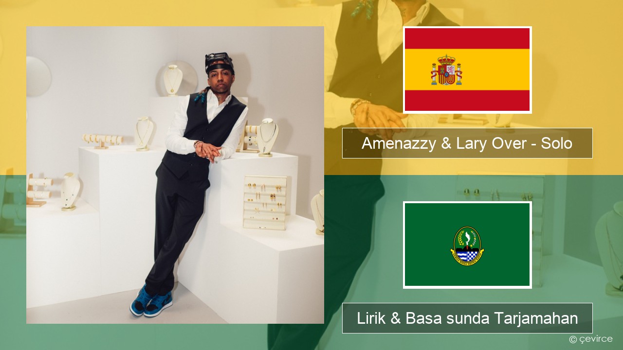 Amenazzy & Lary Over – Solo Spanyol Lirik & Basa sunda Tarjamahan
