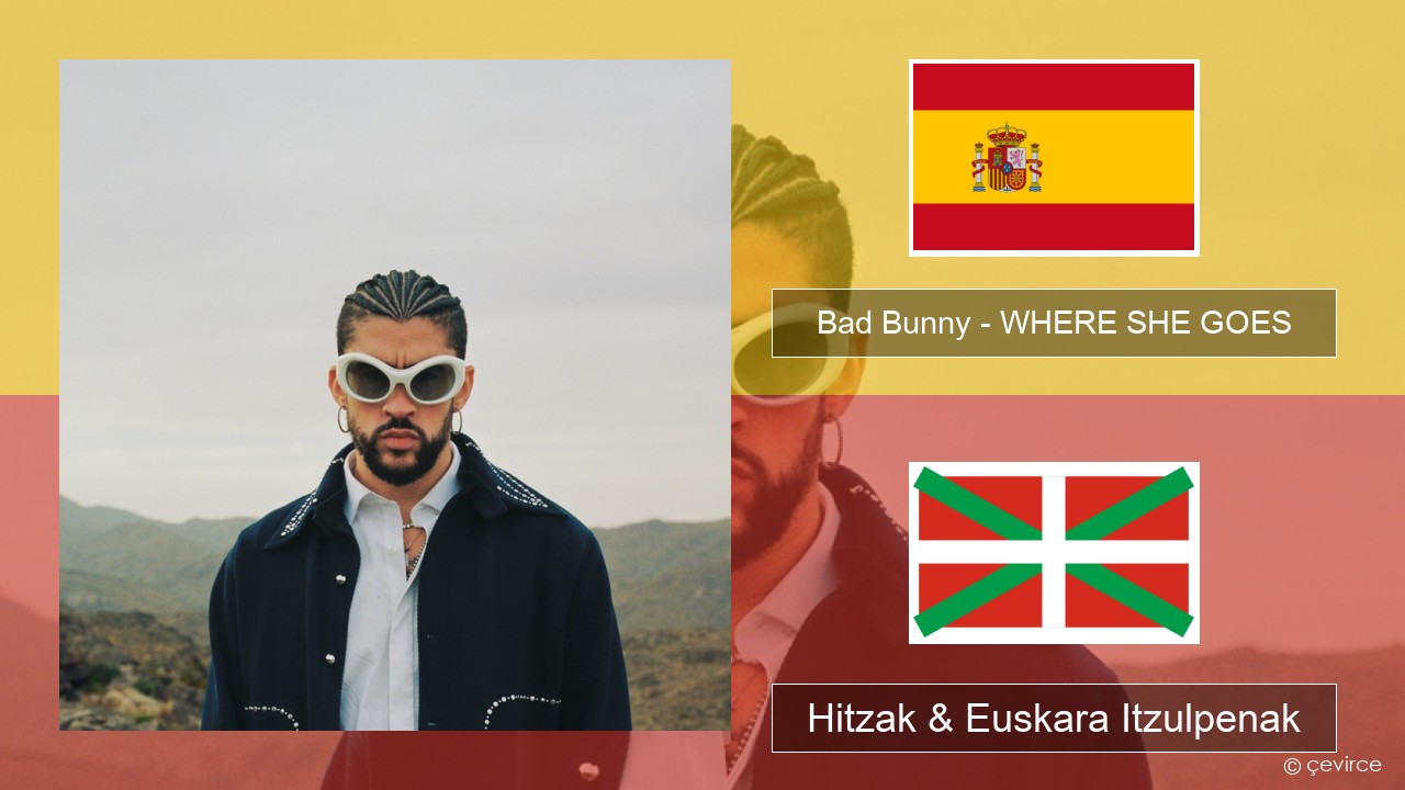 Bad Bunny – WHERE SHE GOES Espainiako Hitzak & Euskara Itzulpenak