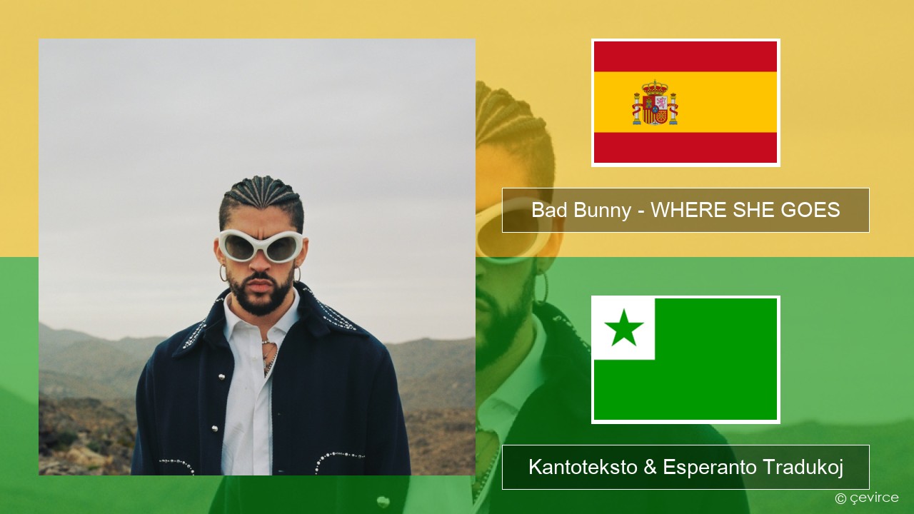 Bad Bunny – WHERE SHE GOES La hispana Kantoteksto & Esperanto Tradukoj