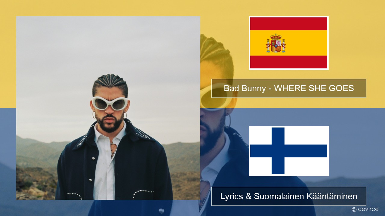 Bad Bunny – WHERE SHE GOES Espanjan Lyrics & Suomalainen Kääntäminen