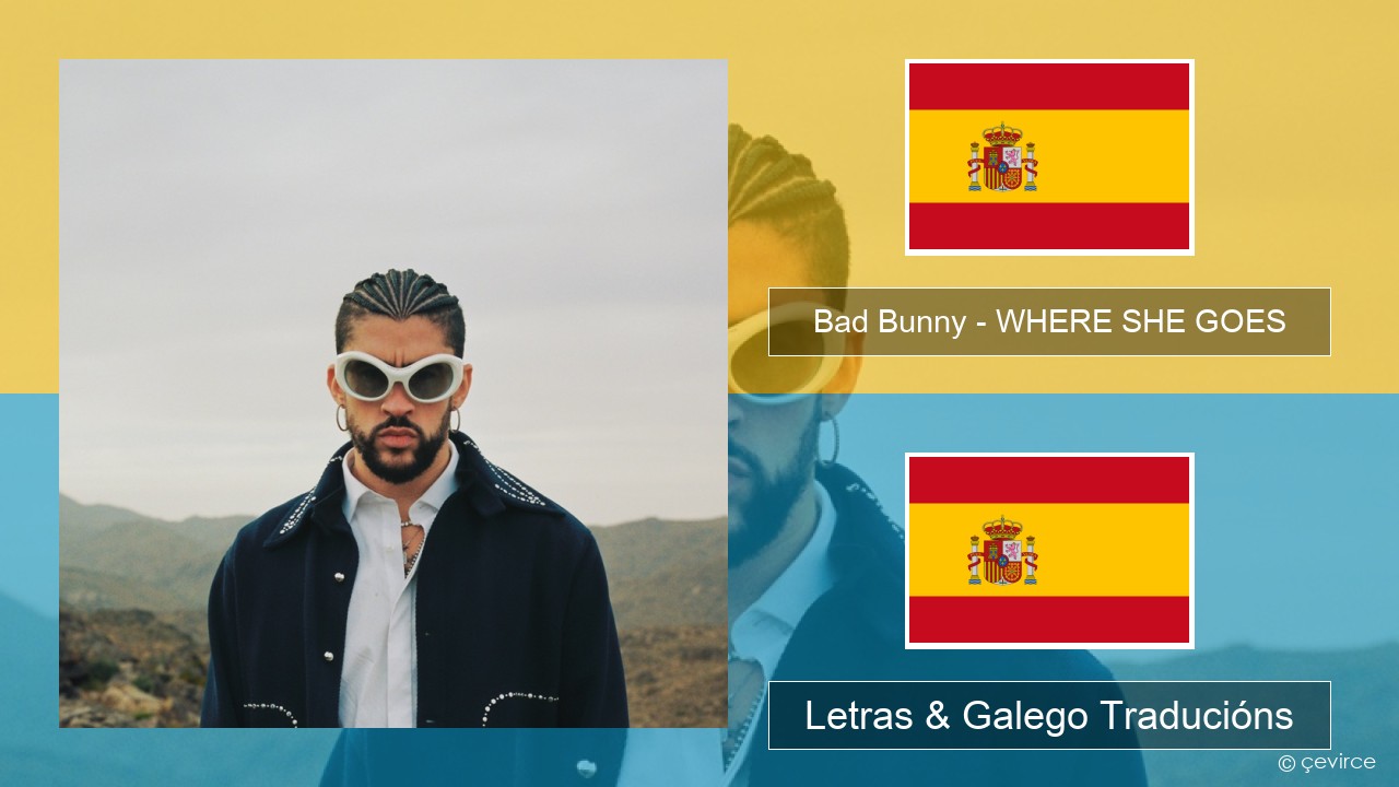 Bad Bunny – WHERE SHE GOES Español Letras & Galego Traducións