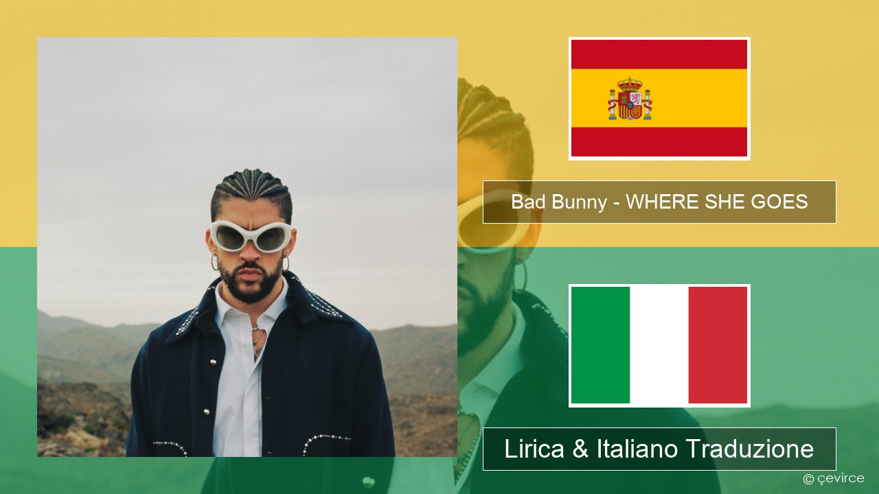 Bad Bunny – WHERE SHE GOES Spagnolo Lirica & Italiano Traduzione