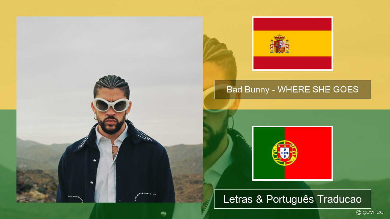 Bad Bunny – WHERE SHE GOES Espanhol Letras & Português Traducao