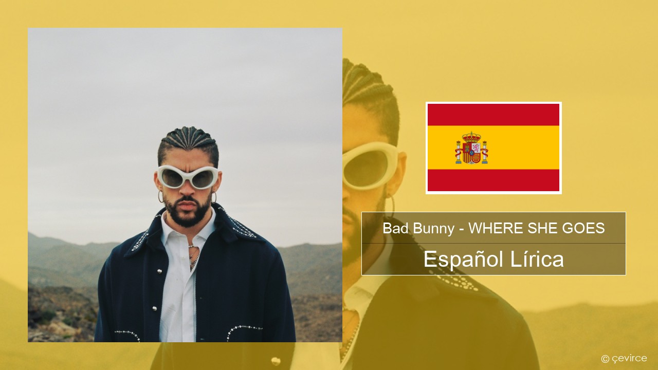 Bad Bunny – WHERE SHE GOES Español Lírica