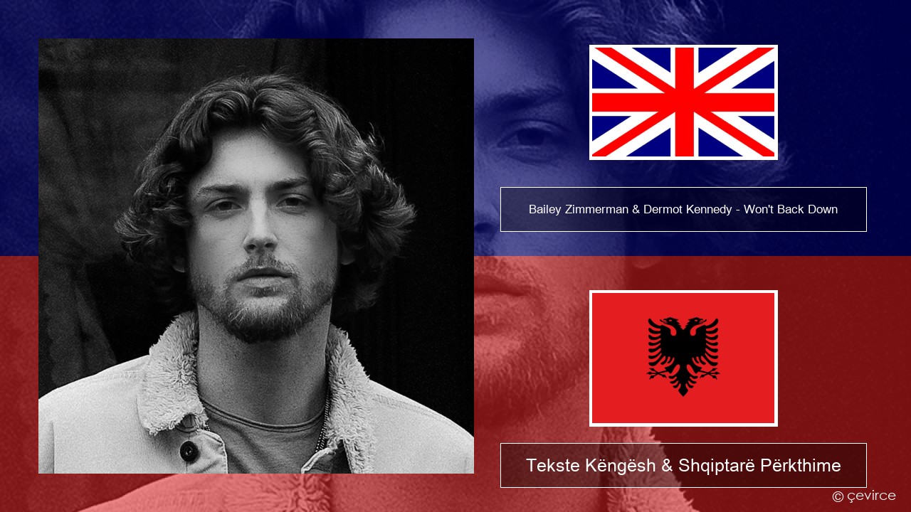Bailey Zimmerman & Dermot Kennedy – Won’t Back Down (feat. YoungBoy Never Broke Again) Anglisht Tekste Këngësh & Shqiptarë Përkthime