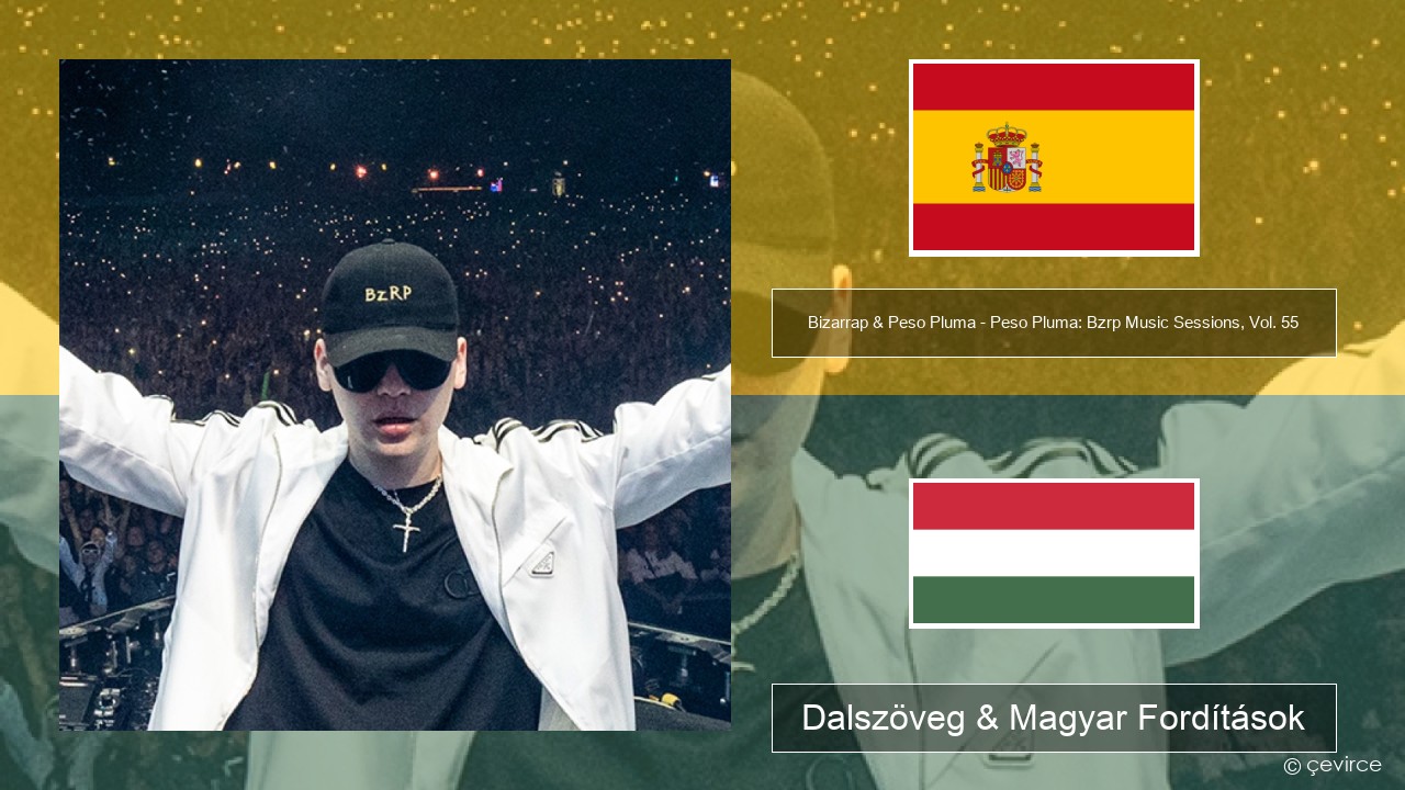 Bizarrap & Peso Pluma – Peso Pluma: Bzrp Music Sessions, Vol. 55 Spanyol Dalszöveg & Magyar Fordítások