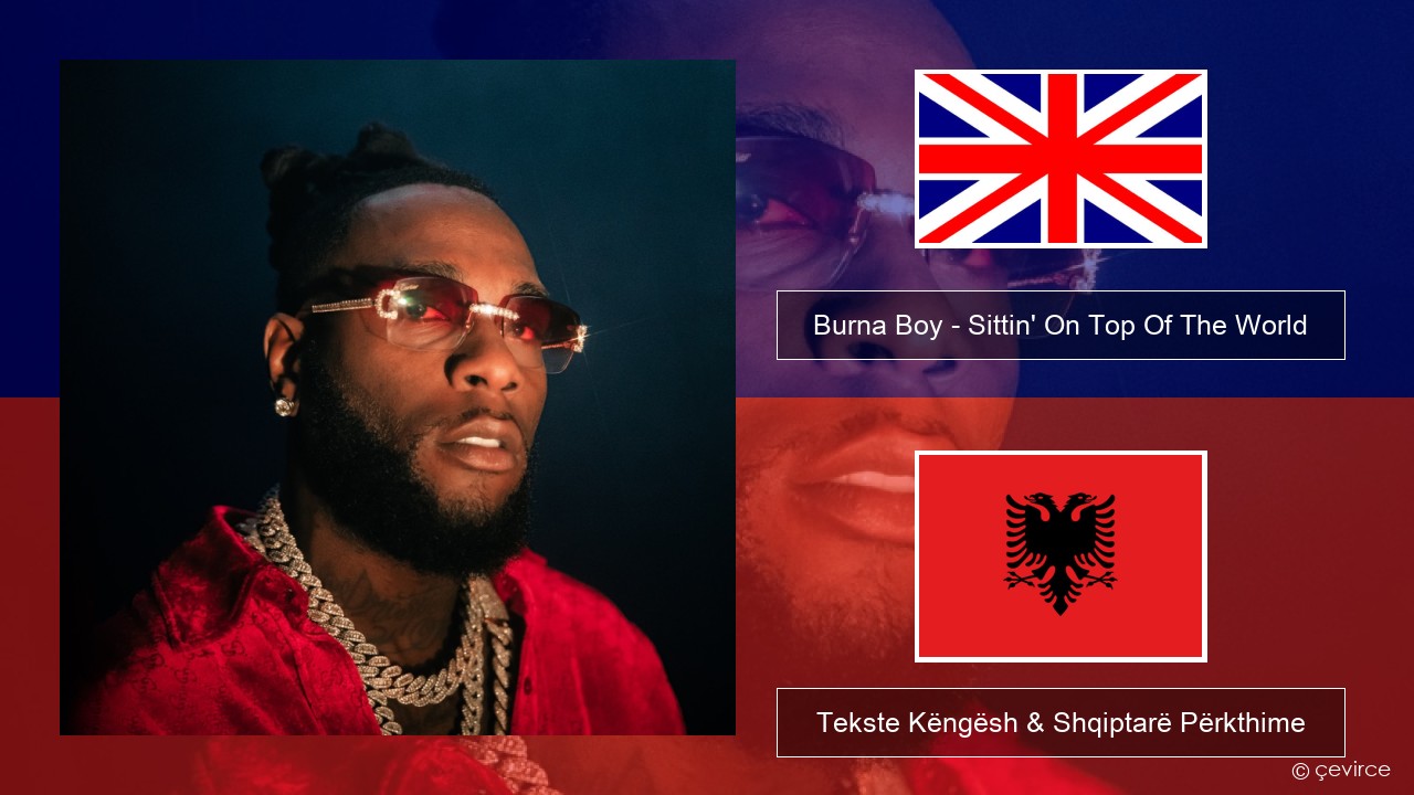 Burna Boy – Sittin’ On Top Of The World Anglisht Tekste Këngësh & Shqiptarë Përkthime