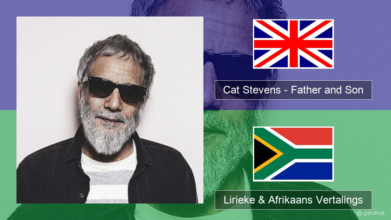 Cat Stevens – Father and Son Engels Lirieke & Afrikaans Vertalings