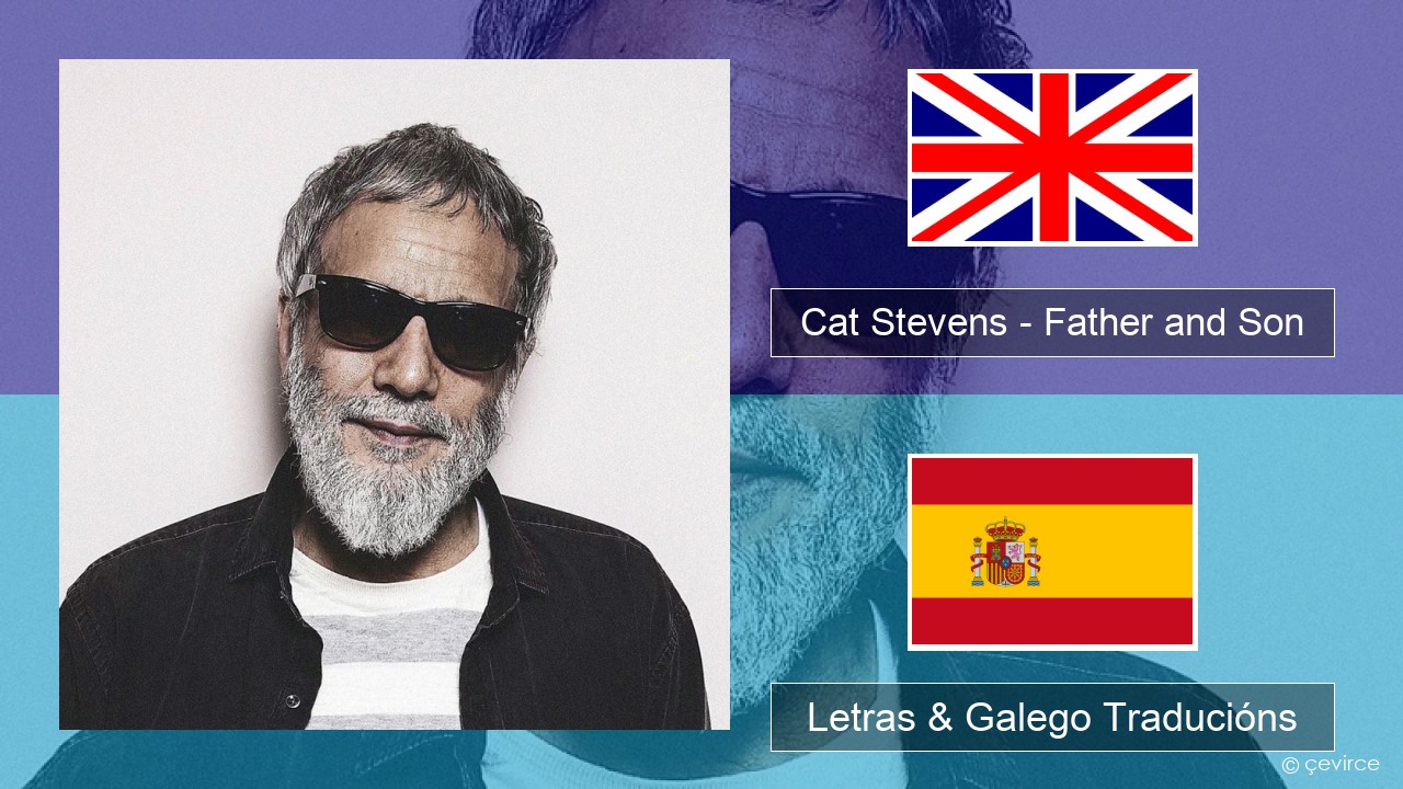 Cat Stevens – Father and Son Inglés Letras & Galego Traducións