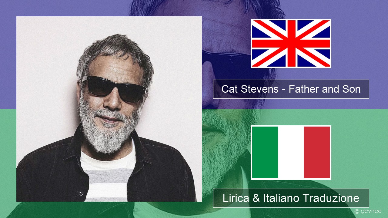Cat Stevens – Father and Son Inglese Lirica & Italiano Traduzione