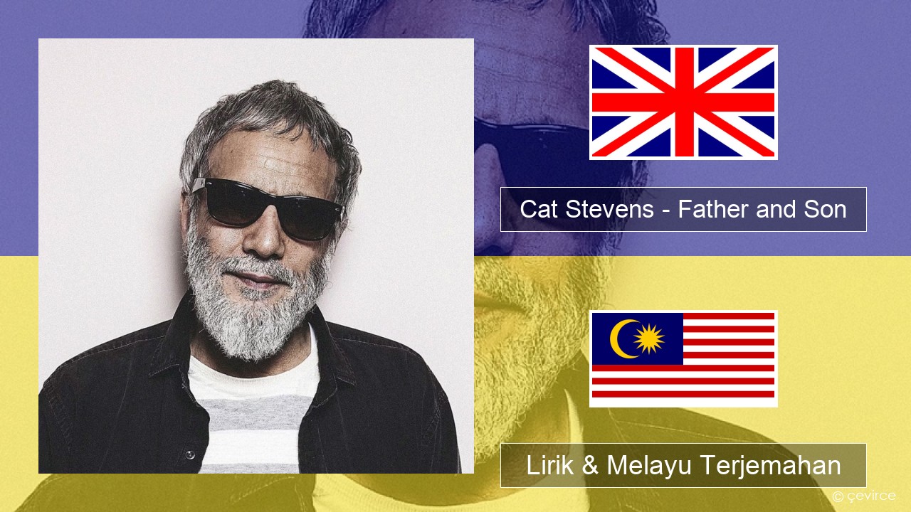 Cat Stevens – Father and Son Francais Lirik & Melayu (Malay) Terjemahan