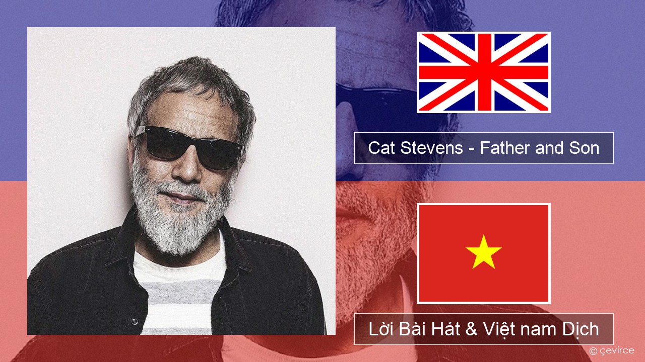 Cat Stevens – Father and Son Tiếng anh Lời Bài Hát & Việt nam Dịch