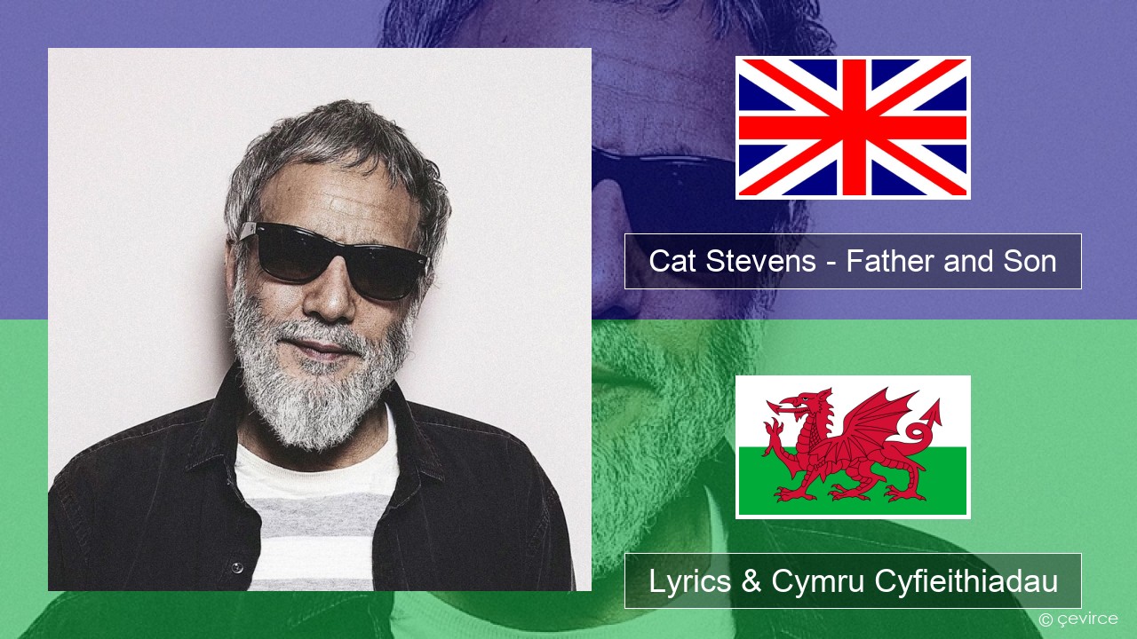 Cat Stevens – Father and Son Saesneg Lyrics & Cymru Cyfieithiadau