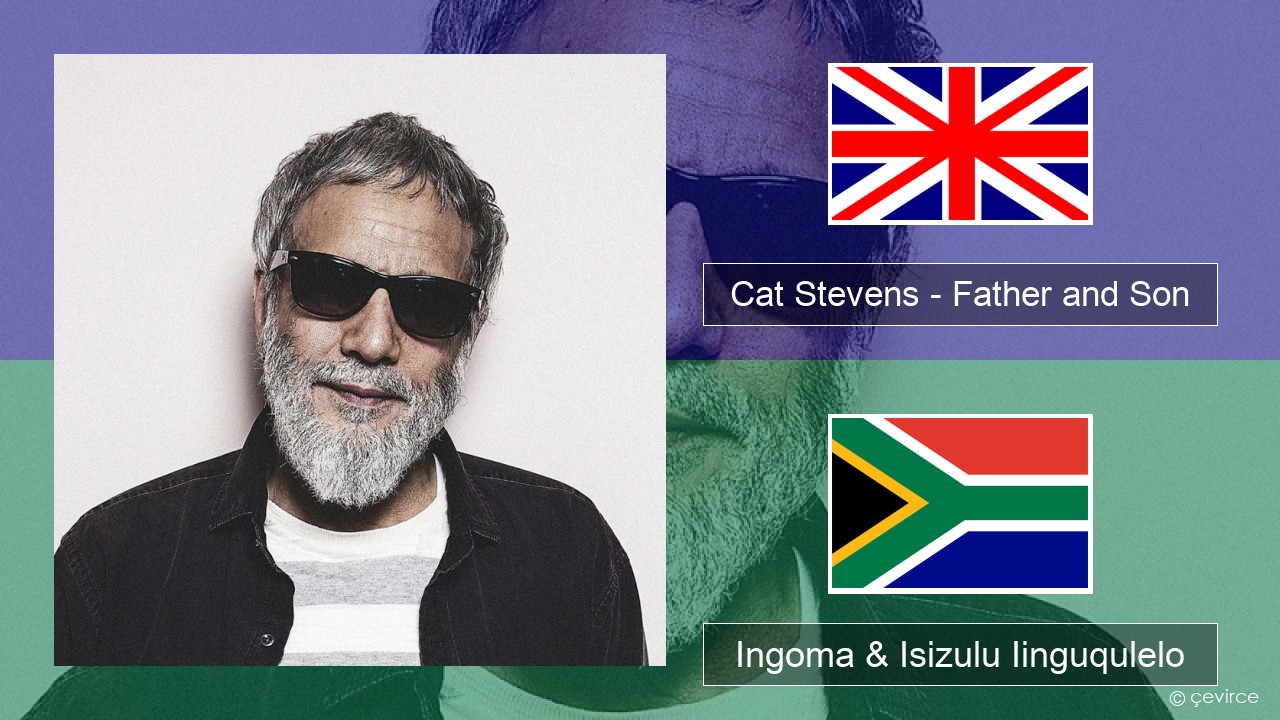 Cat Stevens – Father and Son Isixhosa Ingoma & Isizulu Iinguqulelo