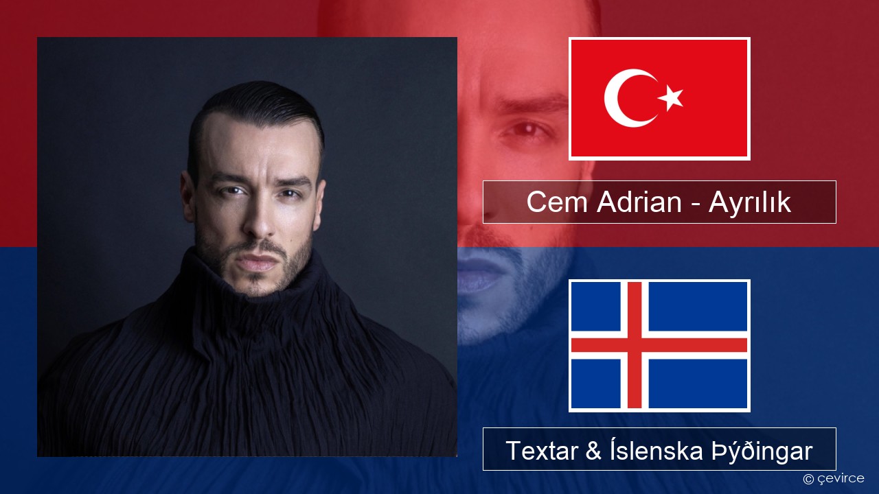 Cem Adrian – Ayrılık Tyrkneska Textar & Íslenska Þýðingar