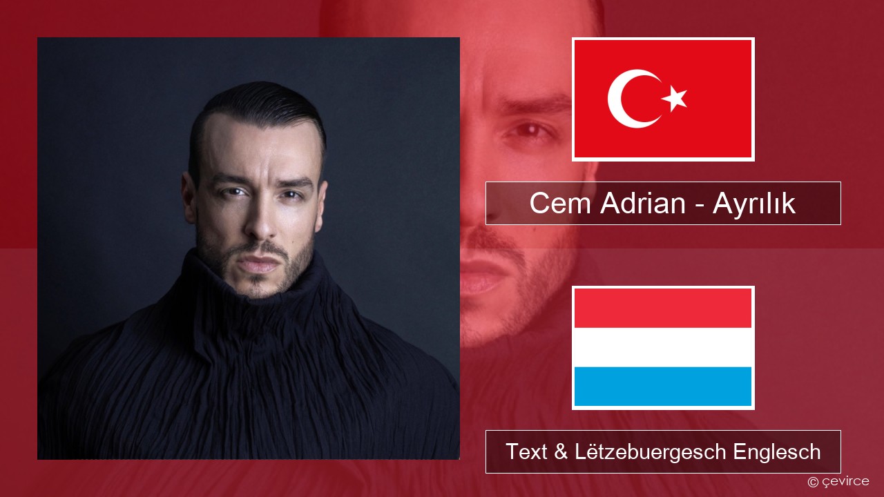 Cem Adrian – Ayrılık Tierkesch Text & Lëtzebuergesch Englesch