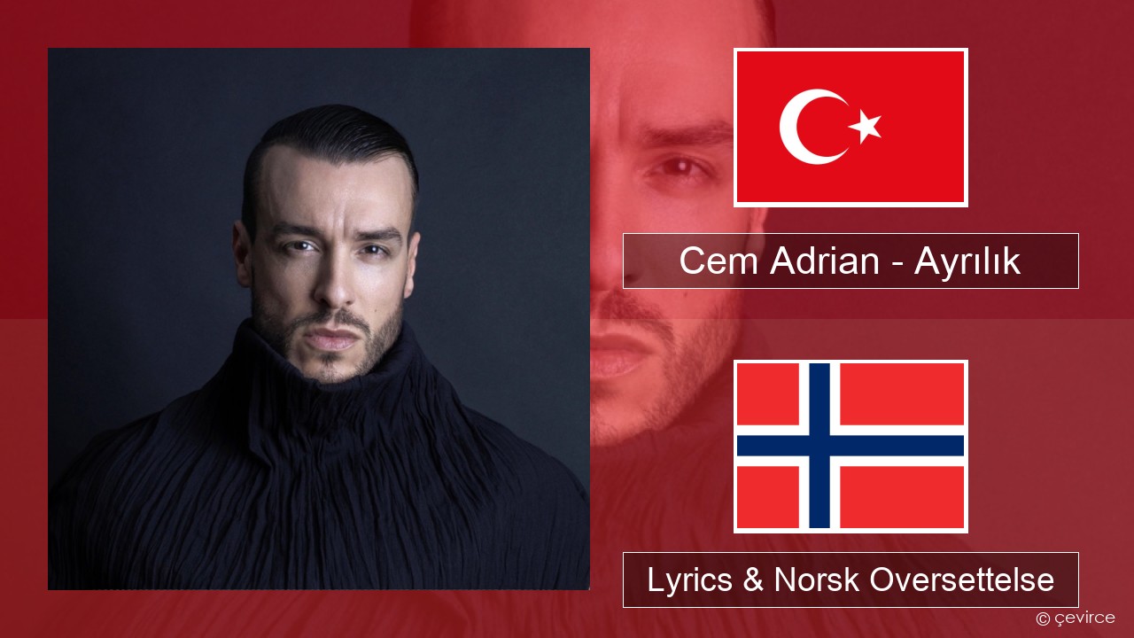 Cem Adrian – Ayrılık Tyrkia Lyrics & Norsk Oversettelse