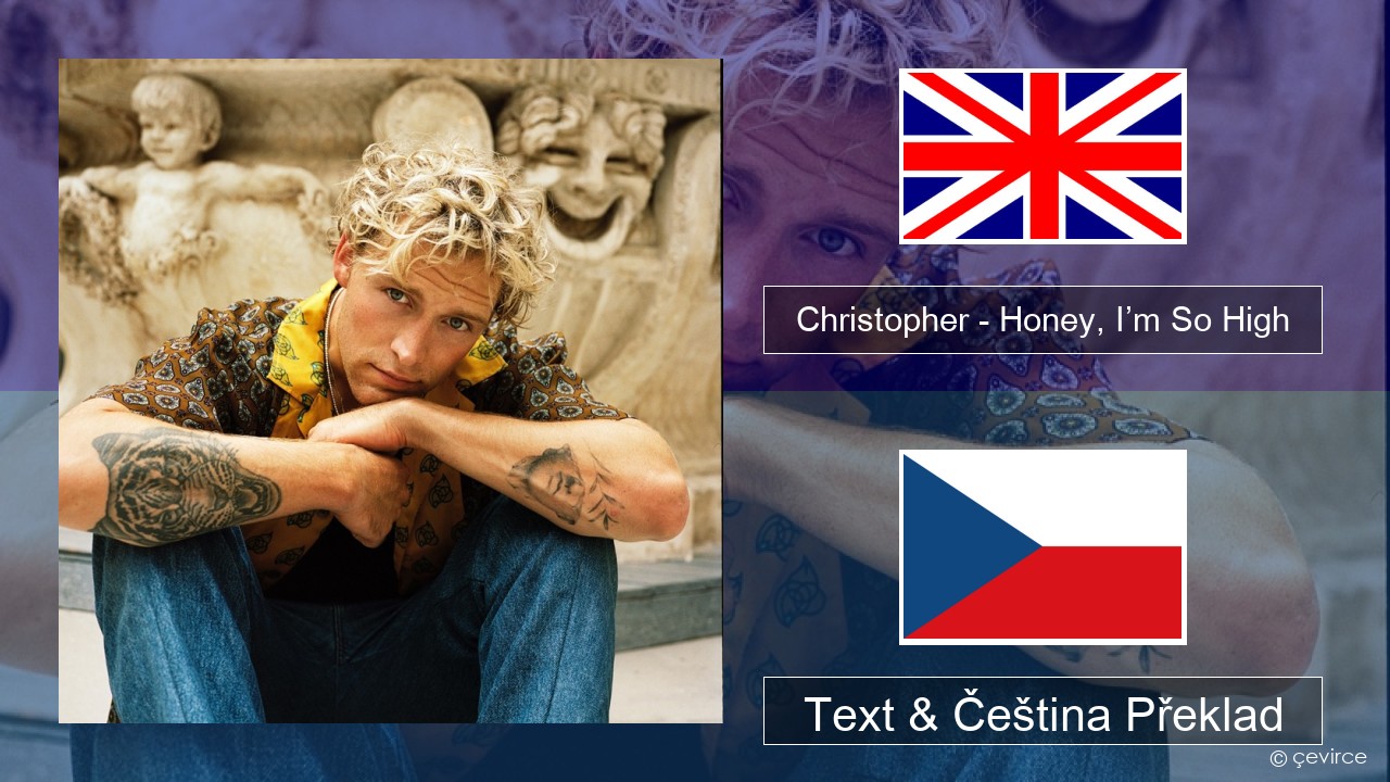 Christopher – Honey, I’m So High (From the Netflix Film ‘A Beautiful Life’) Anglický Text & Čeština Překlad