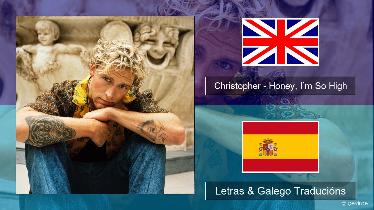 Christopher – Honey, I’m So High (From the Netflix Film ‘A Beautiful Life’) Inglés Letras & Galego Traducións