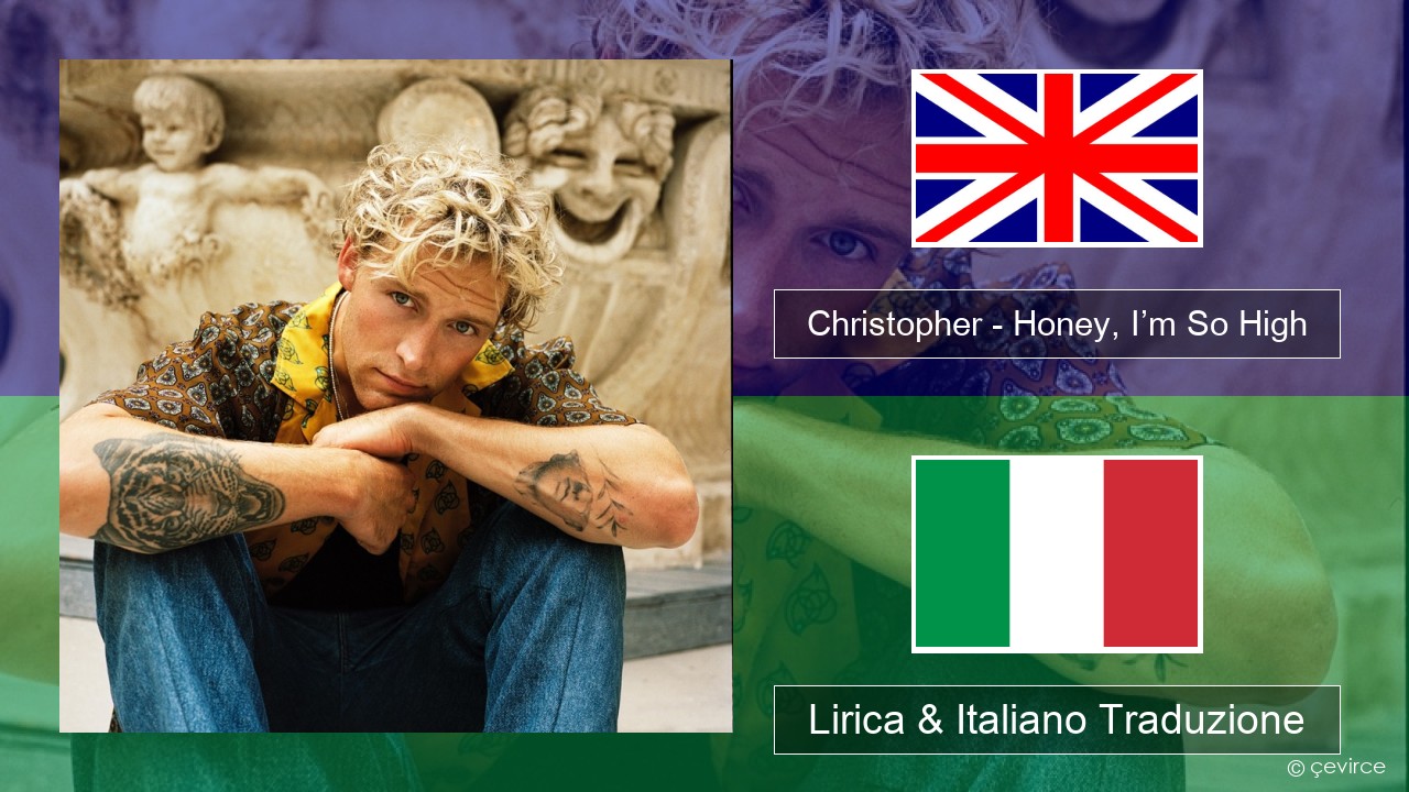 Christopher – Honey, I’m So High (From the Netflix Film ‘A Beautiful Life’) Inglese Lirica & Italiano Traduzione