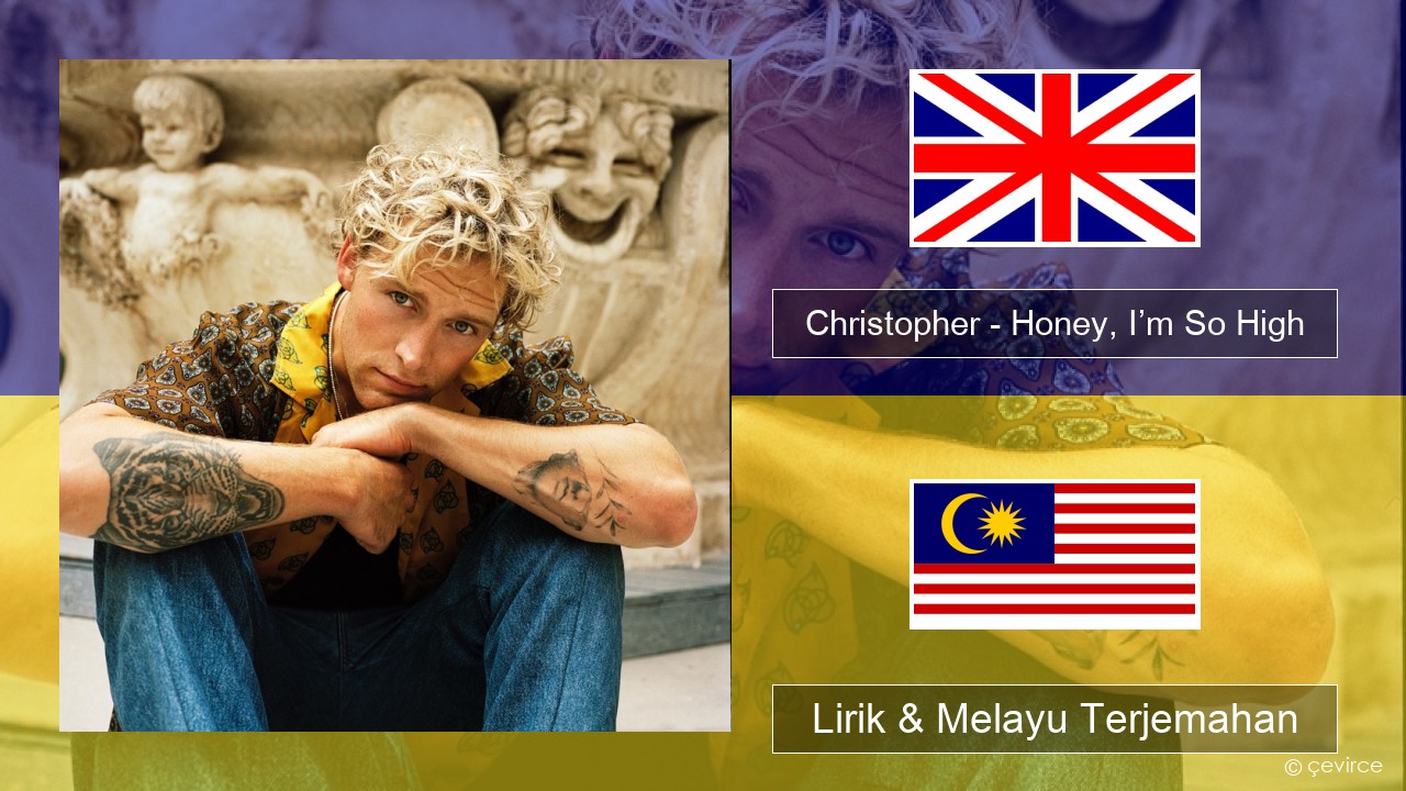 Christopher – Honey, I’m So High (From the Netflix Film ‘A Beautiful Life’) Francais Lirik & Melayu (Malay) Terjemahan