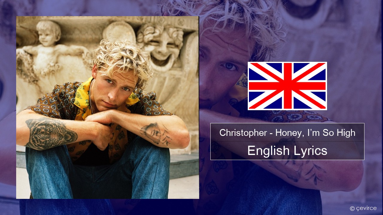 Christopher – Honey, I’m So High (From the Netflix Film ‘A Beautiful Life’) English Lyrics