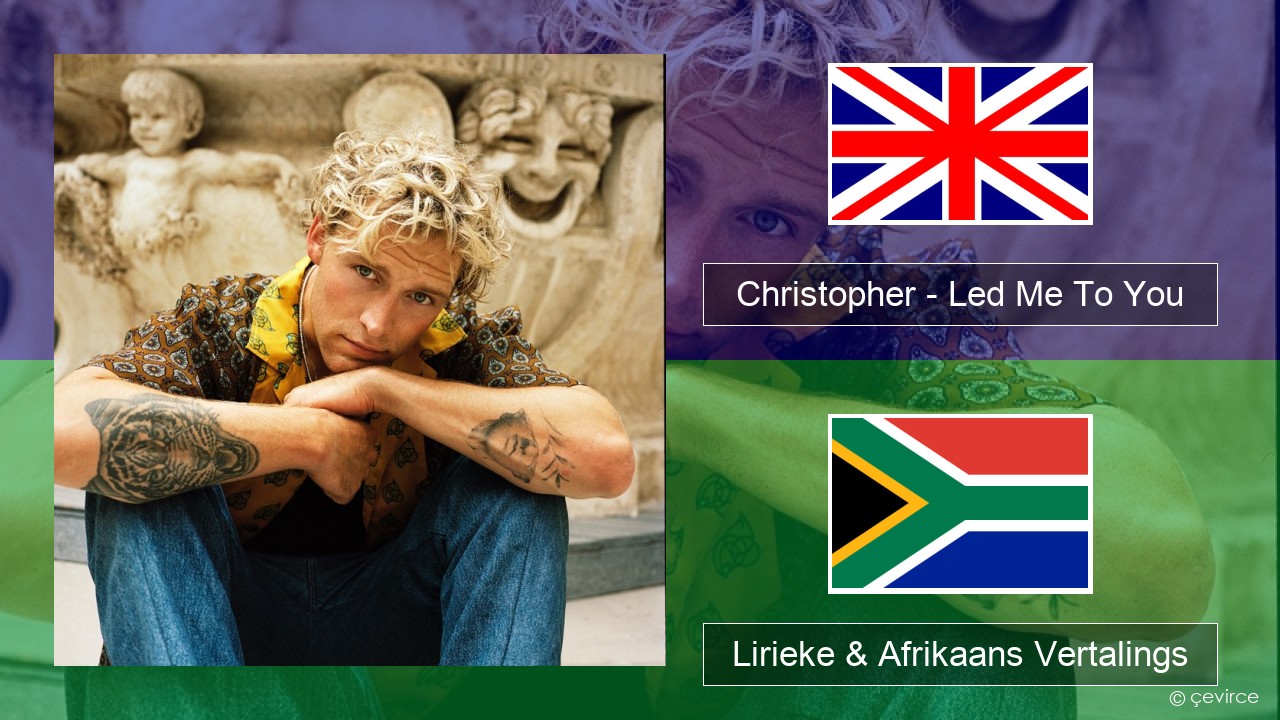 Christopher – Led Me To You (From the Netflix Film ‘A Beautiful Life’) Engels Lirieke & Afrikaans Vertalings