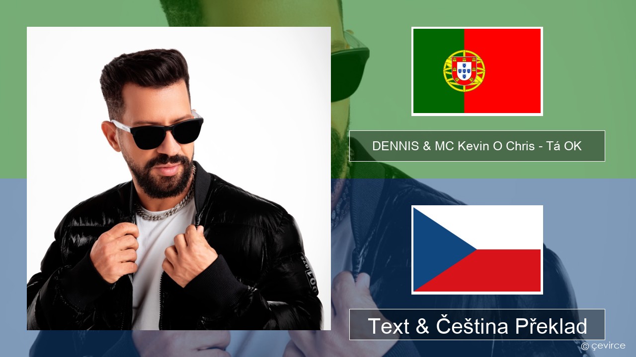 DENNIS & MC Kevin O Chris – Tá OK Portugalský Text & Čeština Překlad
