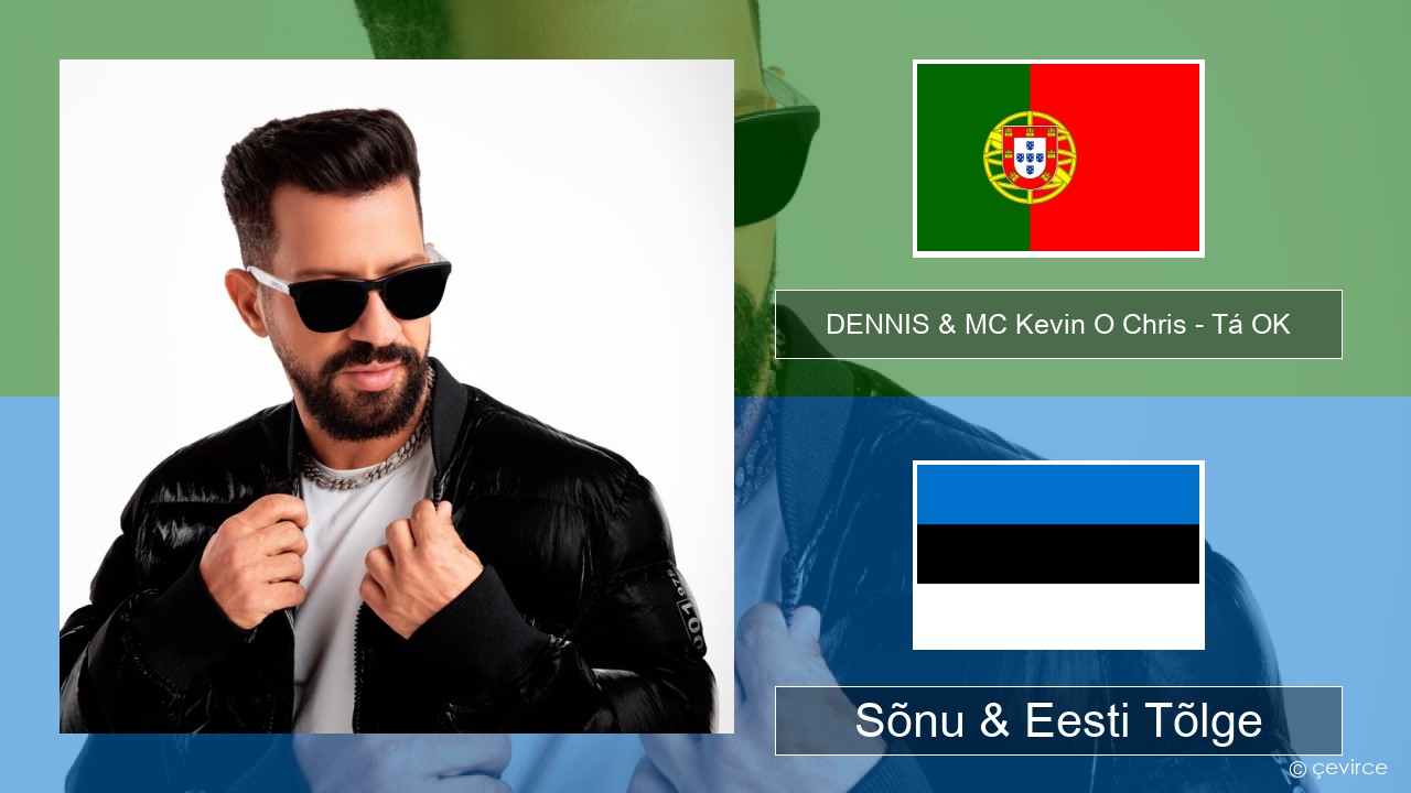 DENNIS & MC Kevin O Chris – Tá OK Portugali Sõnu & Eesti Tõlge