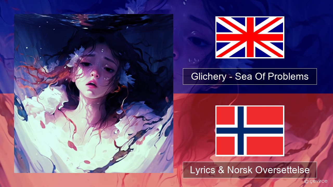 Glichery – Sea Of Problems Engelsk Lyrics & Norsk Oversettelse