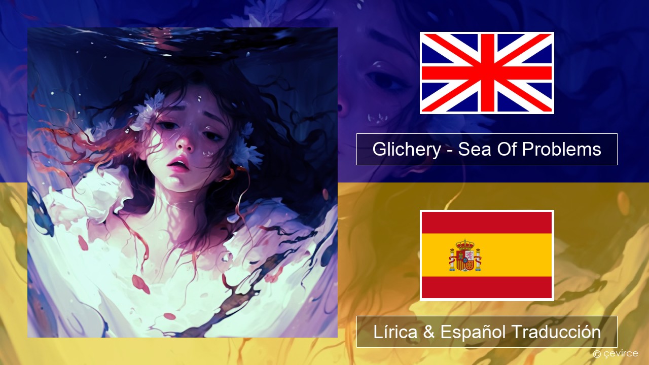 Glichery – Sea Of Problems Ingl Lírica & Español Traducción