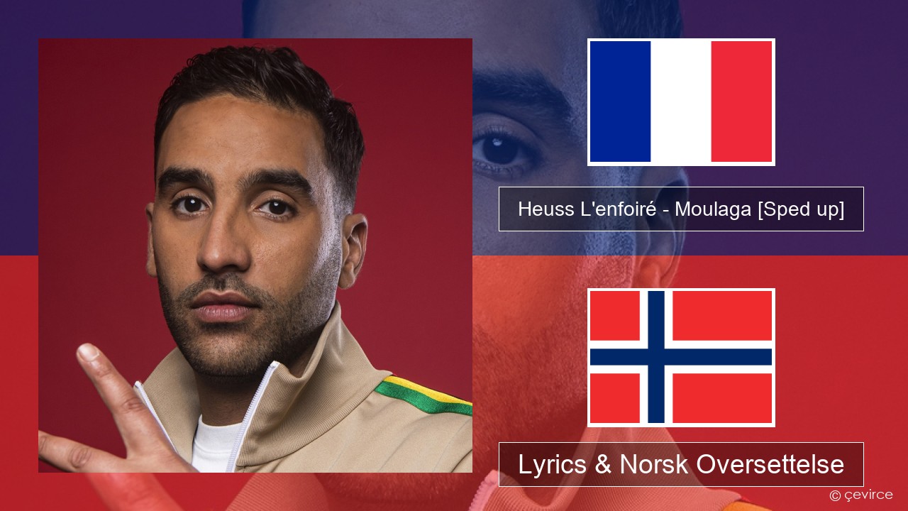 Heuss L’enfoiré – Moulaga (feat. JUL) [Sped up] Fransk Lyrics & Norsk Oversettelse