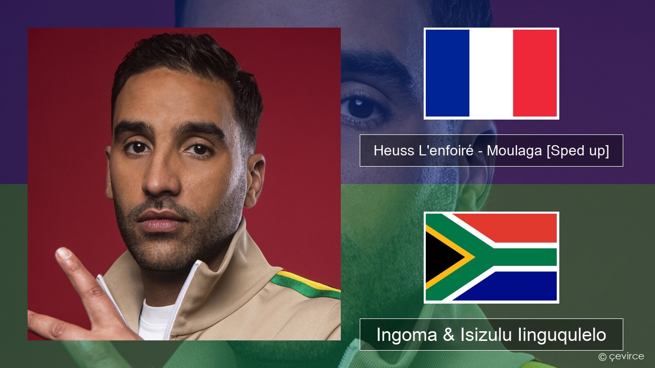 Heuss L’enfoiré – Moulaga (feat. JUL) [Sped up] Isifrentshi Ingoma & Isizulu Iinguqulelo