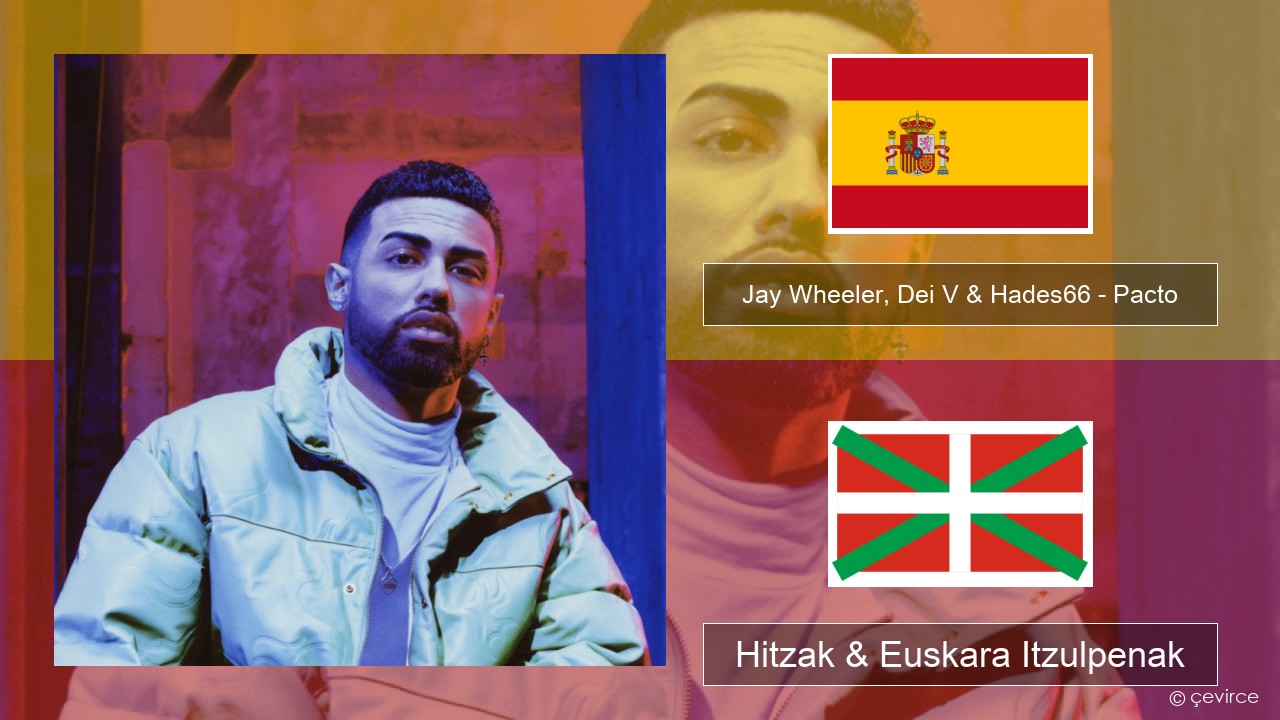 Jay Wheeler, Dei V & Hades66 – Pacto (feat. Luar La L) Espainiako Hitzak & Euskara Itzulpenak